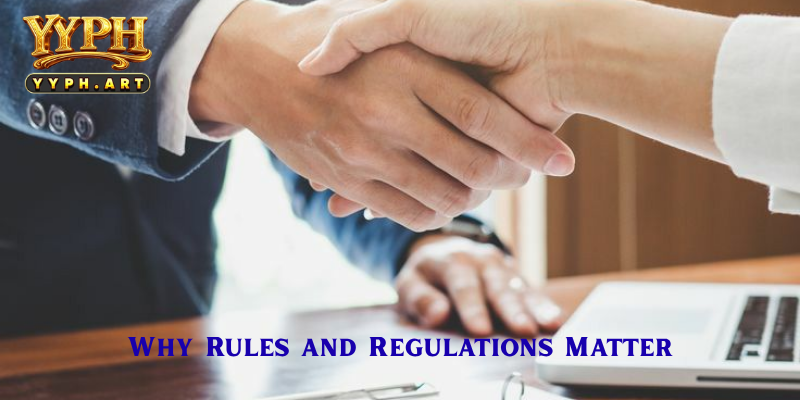 Why Rules and Regulations Matter