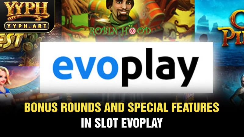 Bonus rounds and special features in Slot Evoplay