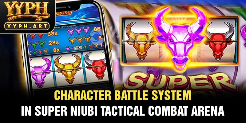 Character Battle System in Super Niubi Tactical Combat Arena